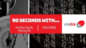 90 Seconds with Craig Riley, Managing Director & CEO at Rimfire Pacific Mining NL (ASX:RIM)