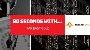 90 Seconds With… Paul Walker, Chairman of Far East Gold