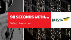 90 Seconds With… Paul Roberts, Executive Chairman at DeSoto Resources