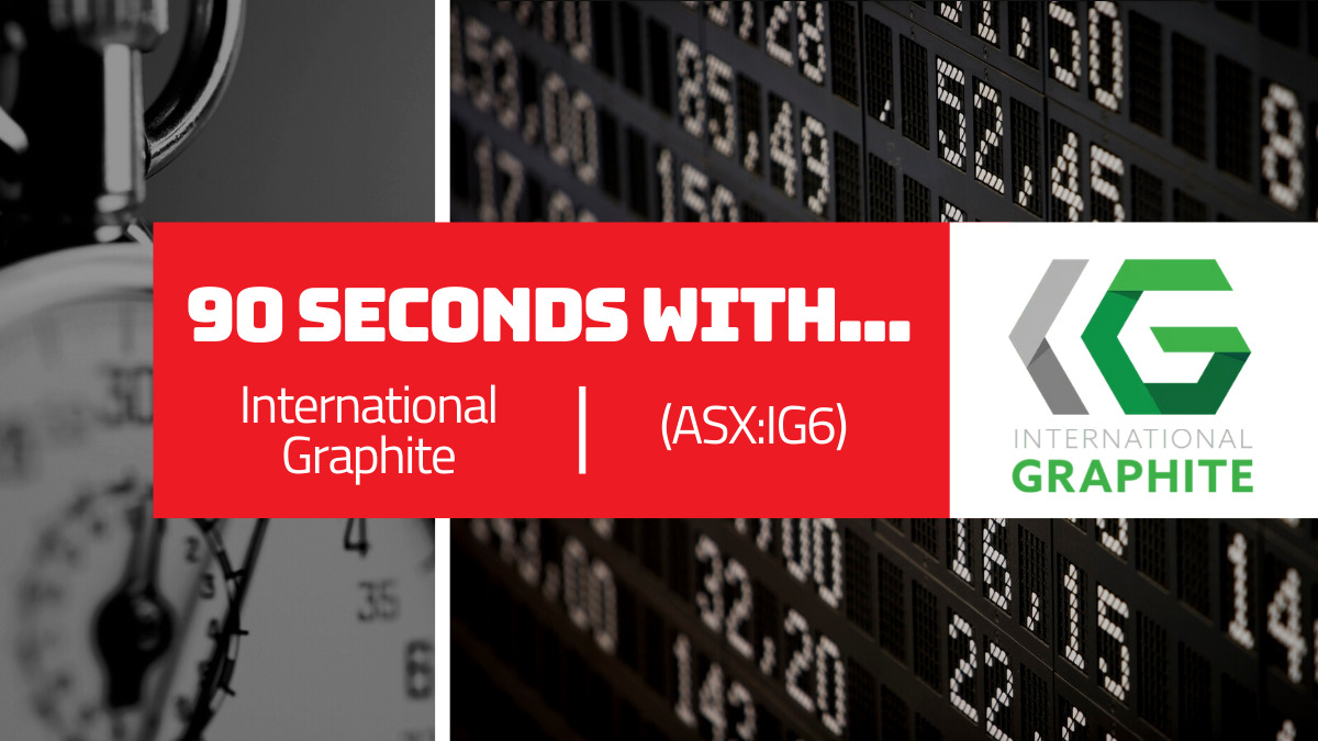 90 Seconds With… Phil Hearse, International Graphite (ASX:IG6)