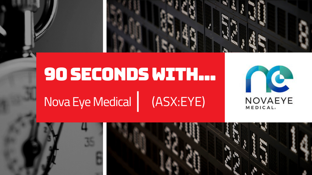 90 Seconds With…..Tom Spurling, Nova Eye Medical (ASX:EYE)