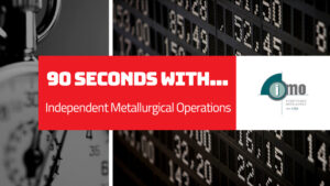 90 Seconds With… Independent Metallurgical Operations (IMO)