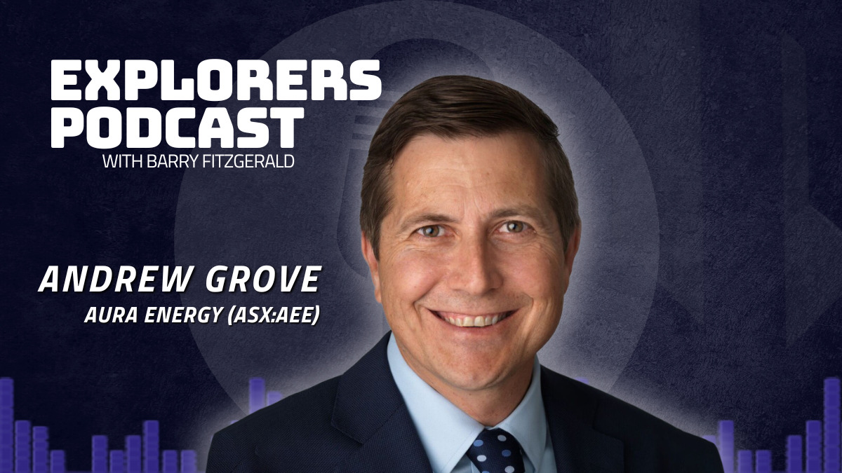 Explorers Podcast: Aura Energy primed for the prize of a uranium operation