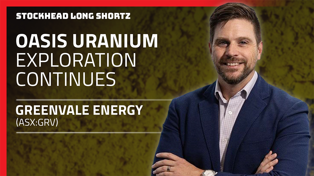 Long Shortz with Greenvale: Uranium momentum builds at Oasis